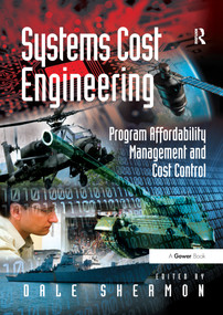 Systems Cost Engineering (Program Affordability Management and Cost Control) by Dale Shermon, 9781138253865