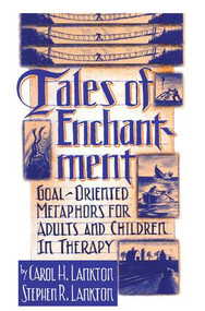 Tales Of Enchantment (Goal-Oriented Metaphors For Adults And Children In Therapy) by Carol H. Lankton, Stephan R. Lankton, 9781138009509