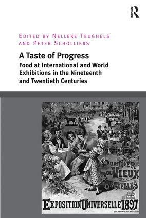 A Taste of Progress (Food at International and World Exhibitions in the Nineteenth and Twentieth Centuries) by Nelleke Teughels, Peter Scholliers, 9781138307032