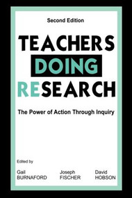 Teachers Doing Research (The Power of Action Through Inquiry) by Gail E. Burnaford, Joseph Fischer, David Hobson, 9780805835892
