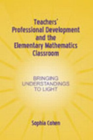 Teachers' Professional Development and the Elementary Mathematics Classroom (Bringing Understandings To Light) by Sophia Cohen, 9780805842883