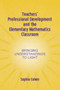 Teachers' Professional Development and the Elementary Mathematics Classroom (Bringing Understandings To Light) by Sophia Cohen, 9780805842883