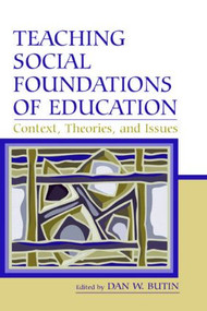 Teaching Social Foundations of Education (Contexts, Theories, and Issues) by Dan W. Butin, 9780805851465
