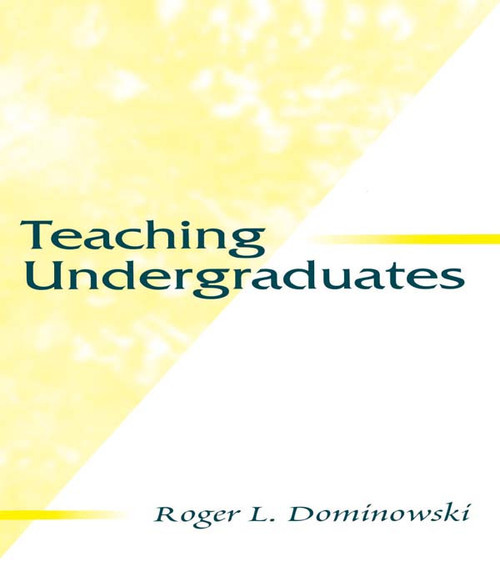 Teaching Undergraduates by Roger L. Dominowski, 9780805829891