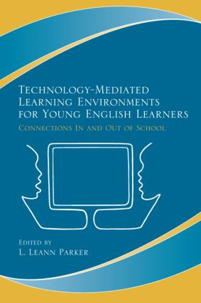 Technology-Mediated Learning Environments for Young English Learners (Connections In and Out of School) by L. Leann Parker, 9780805862331
