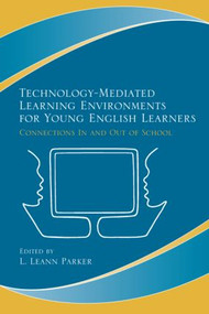 Technology-Mediated Learning Environments for Young English Learners (Connections In and Out of School) by L. Leann Parker, 9780805862331