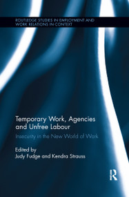 Temporary Work, Agencies and Unfree Labour (Insecurity in the New World of Work) by Judy Fudge, Kendra Strauss, 9781138202986