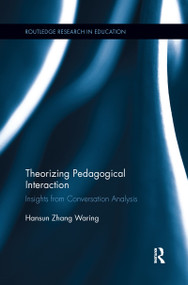 Theorizing Pedagogical Interaction (Insights from Conversation Analysis) by Hansun Zhang Waring, 9781138086104