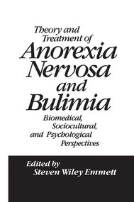 Theory and Treatment of Anorexia Nervosa and Bulimia (Biomedical Sociocultural & Psychological Perspectives) - 9781138004436 by Steven Wiley Emmett, 9781138004436