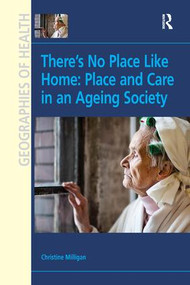 There's No Place Like Home: Place and Care in an Ageing Society by Christine Milligan, 9781138260061