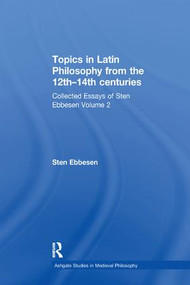 Topics in Latin Philosophy from the 12th-14th centuries (Collected Essays of Sten Ebbesen Volume 2) by Sten Ebbesen, 9781138265332
