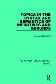 Topics in the Syntax and Semantics of Infinitives and Gerunds by Gennaro Chierchia, 9781138208506
