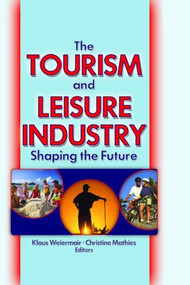 The Tourism and Leisure Industry (Shaping the Future) - 9780789021038 by Kaye Sung Chon, 9780789021038