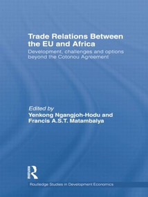 Trade Relations Between the EU and Africa (Development, challenges and options beyond the Cotonou Agreement) by Yenkong Ngangjoh-Hodu, Francis A.S.T. Matambalya, 9781138013148