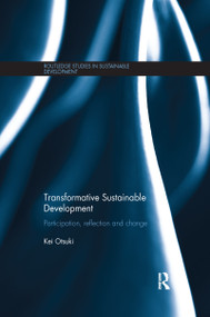 Transformative Sustainable Development (Participation, reflection and change) by Kei Otsuki, 9781138212473