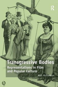 Transgressive Bodies (Representations in Film and Popular Culture) by Niall Richardson, 9781138245679