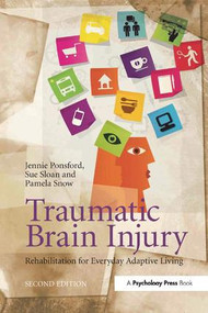 Traumatic Brain Injury (Rehabilitation for Everyday Adaptive Living, 2nd Edition) by Jennie Ponsford, Sue Sloan, Pamela Snow, 9781138109858