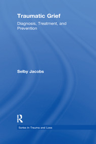 Traumatic Grief (Diagnosis, Treatment, and Prevention) by Selby Jacobs, 9780876309865