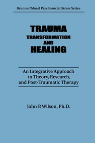 Trauma, Transformation, And Healing. (An Integrated Approach To Theory Research & Post Traumatic Therapy) - 9781138009547 by J. P. Wilson, 9781138009547