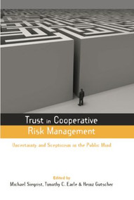Trust in Cooperative Risk Management (Uncertainty and Scepticism in the Public Mind) by Timothy C. Earle, Michael Siegrist, Heinz Gutscher, 9781138012196