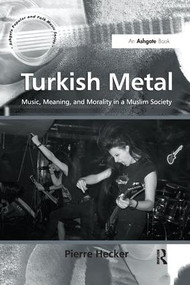 Turkish Metal (Music, Meaning, and Morality in a Muslim Society) - 9781138261679 by Pierre Hecker, 9781138261679