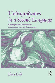 Undergraduates in a Second Language (Challenges and Complexities of Academic Literacy Development) by Ilona Leki, 9780805856385