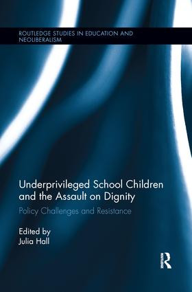 Underprivileged School Children and the Assault on Dignity (Policy Challenges and Resistance) by Julia Hall, 9781138286900