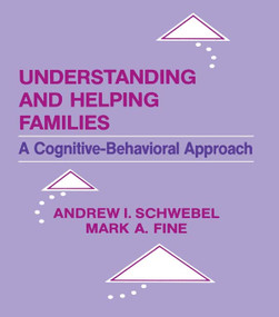 Understanding and Helping Families (A Cognitive-behavioral Approach) - 9780805814491 by Andrew I. Schwebel, Mark A. Fine, Andrew Schwebel, 9780805814491