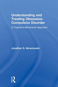 Understanding and Treating Obsessive-Compulsive Disorder (A Cognitive Behavioral Approach) by Jonathan S. Abramowitz, 9781138004054