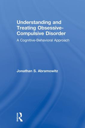 Understanding and Treating Obsessive-Compulsive Disorder (A Cognitive Behavioral Approach) by Jonathan S. Abramowitz, 9781138004054