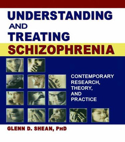 Understanding and Treating Schizophrenia (Contemporary Research, Theory, and Practice) by Terry S Trepper, Glenn D Shean, 9780789018885