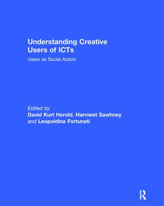 Understanding Creative Users of ICTs (Users as Social Actors) by David Kurt Herold, Harmeet Sawhney, Leopoldina Fortunati, 9781138110755