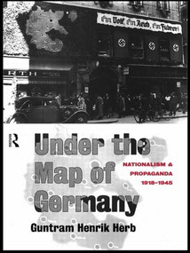 Under the Map of Germany (Nationalism and Propaganda 1918 - 1945) by Guntram Henrik Herb, 9781138006867