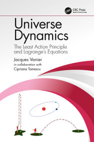 Universe Dynamics (The Least Action Principle and Lagrange's Equations) by Jacques Vanier, Cipriana Tomescu (Mandache), 9781138335790