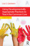 Using Developmentally Appropriate Practices to Teach the Common Core (Grades PreK-3) by Lisa S. Goldstein, 9781138015784