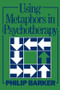 Using Metaphors In Psychotherapy by Philip Barker, 9780876307168