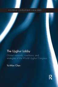 The Uyghur Lobby (Global Networks, Coalitions and Strategies of the World Uyghur Congress) - 9780815375593 by Yu-Wen Chen, 9780815375593