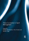 Value co-creation in sport management by Herbert Woratschek, Chris Horbel, Bastian Popp, 9781138086203
