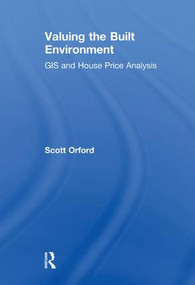 Valuing the Built Environment (GIS and House Price Analysis) - 9781138263697 by Scott Orford, 9781138263697