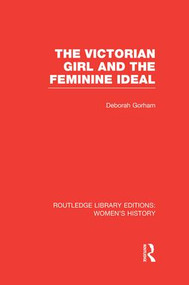 The Victorian Girl and the Feminine Ideal by Deborah Gorham, 9781138008069
