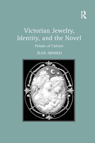 Victorian Jewelry, Identity, and the Novel (Prisms of Culture) by Jean Arnold, 9781138268500