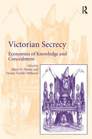 Victorian Secrecy (Economies of Knowledge and Concealment) by Denise Tischler Millstein, Albert D. Pionke, 9781138250543