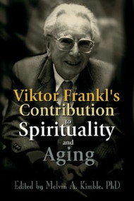 Viktor Frankl's Contribution to Spirituality and Aging - 9780789011565 by Melvin A. Kimble, 9780789011565