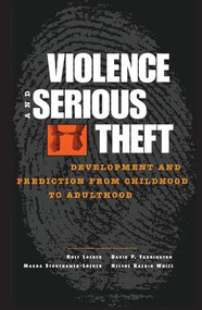 Violence and Serious Theft (Development and Prediction from Childhood to Adulthood) by Rolf Loeber, David P. Farrington, Magda Stouthamer-Loeber, Helene Raskin White, 9781138004085