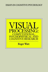 Visual Processing (Computational Psychophysical and Cognitive Research) by Roger Watt, 9780863771729