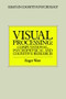 Visual Processing (Computational Psychophysical and Cognitive Research) by Roger Watt, 9780863771729