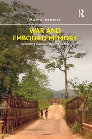 War and Embodied Memory (Becoming Disabled in Sierra Leone) by Maria Berghs, 9781138247192