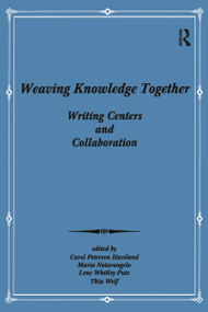 Weaving Knowledge Together (Writing Centers and Collaboration) by Carol Peterson Haviland, Maria Notarangelo, Lene Whitley-Putz, Thia Wolf, 9780964806719