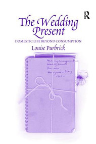 The Wedding Present (Domestic Life Beyond Consumption) by Louise Purbrick, 9781138276574