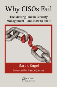 Why CISOs Fail (The Missing Link in Security Management--and How to Fix It) - 9781138197893 by Barak Engel, 9781138197893